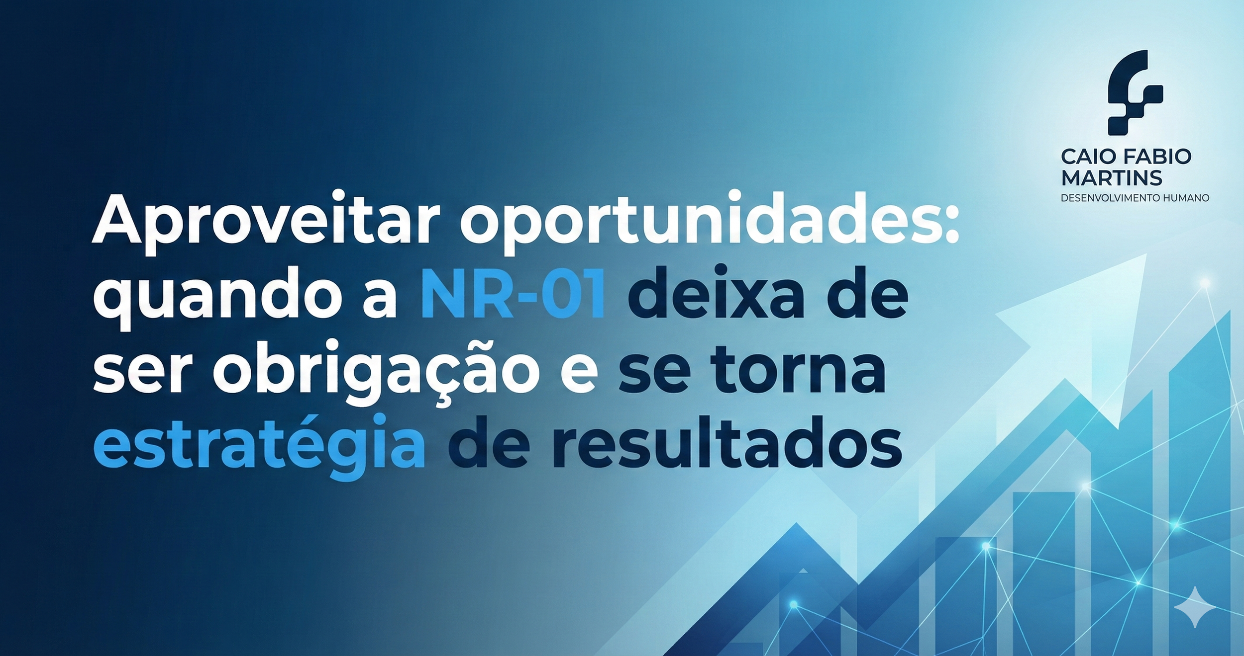 Aproveitar oportunidades: quando a NR-01 deixa de ser obrigação e se torna estratégia de resultados