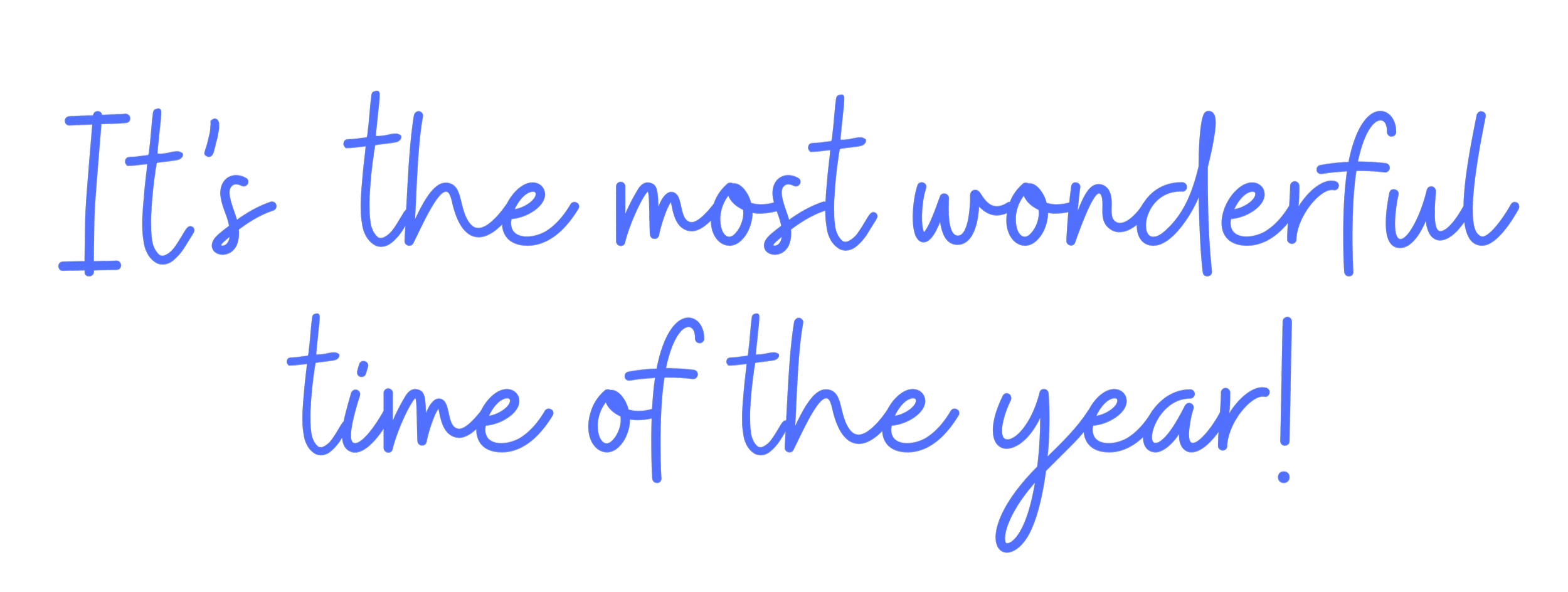 Stylized blue cursive text on black background reading, "It's the most wonderful time of the year!"