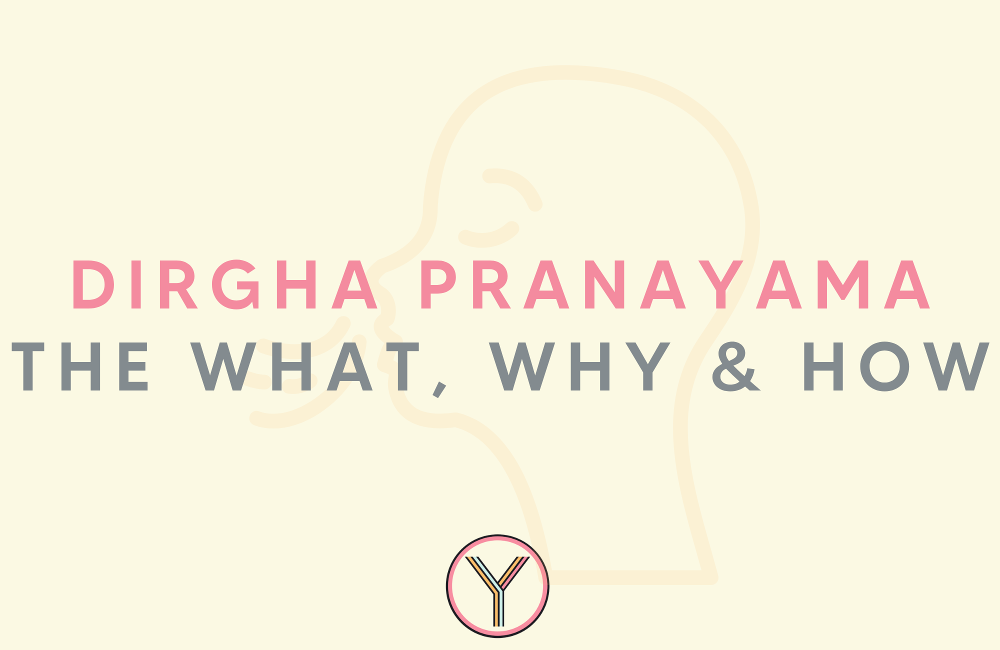 Dirgha pranayama, the what, the why and the how