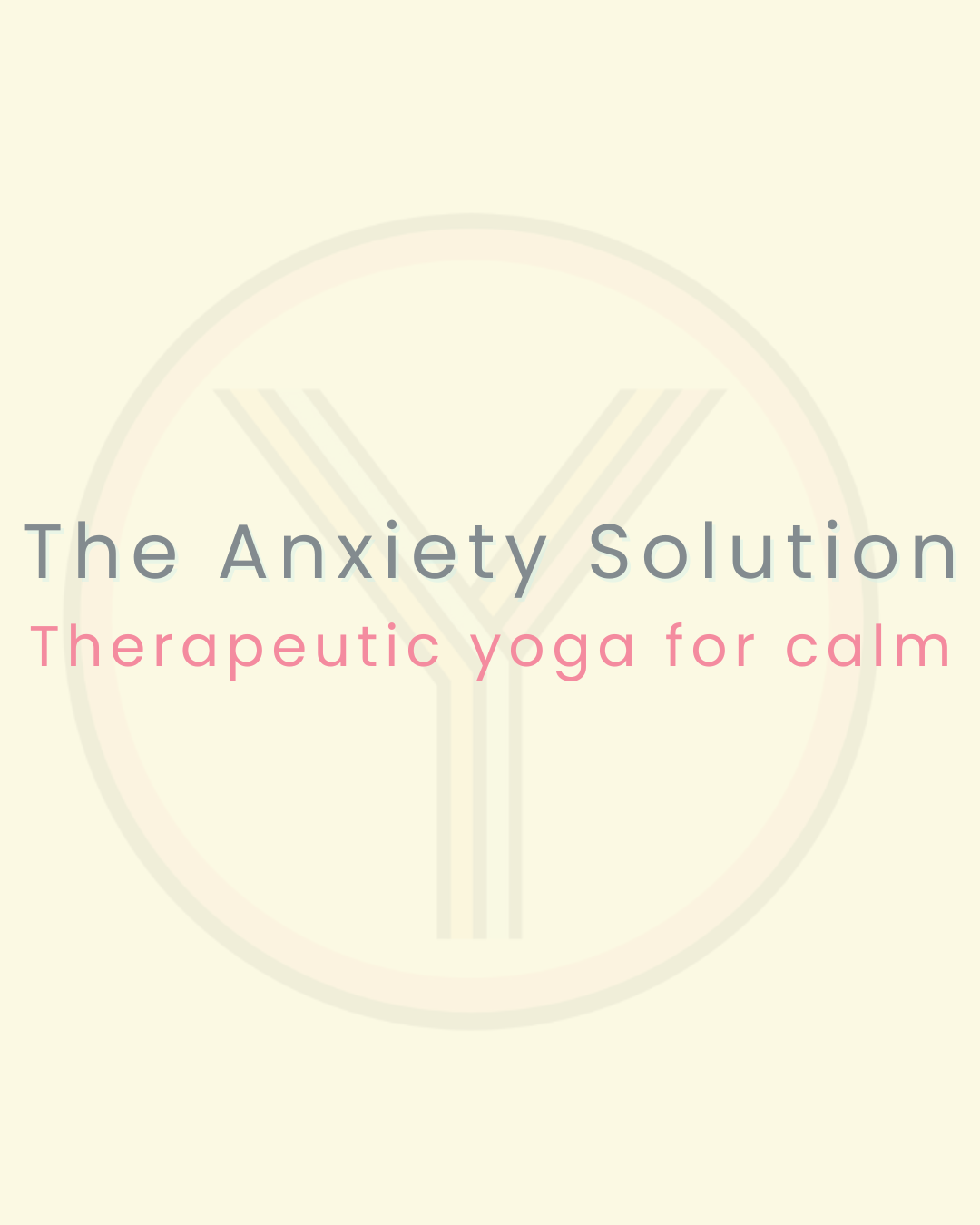 The anxiety solution: therapeutic yoga for calm 