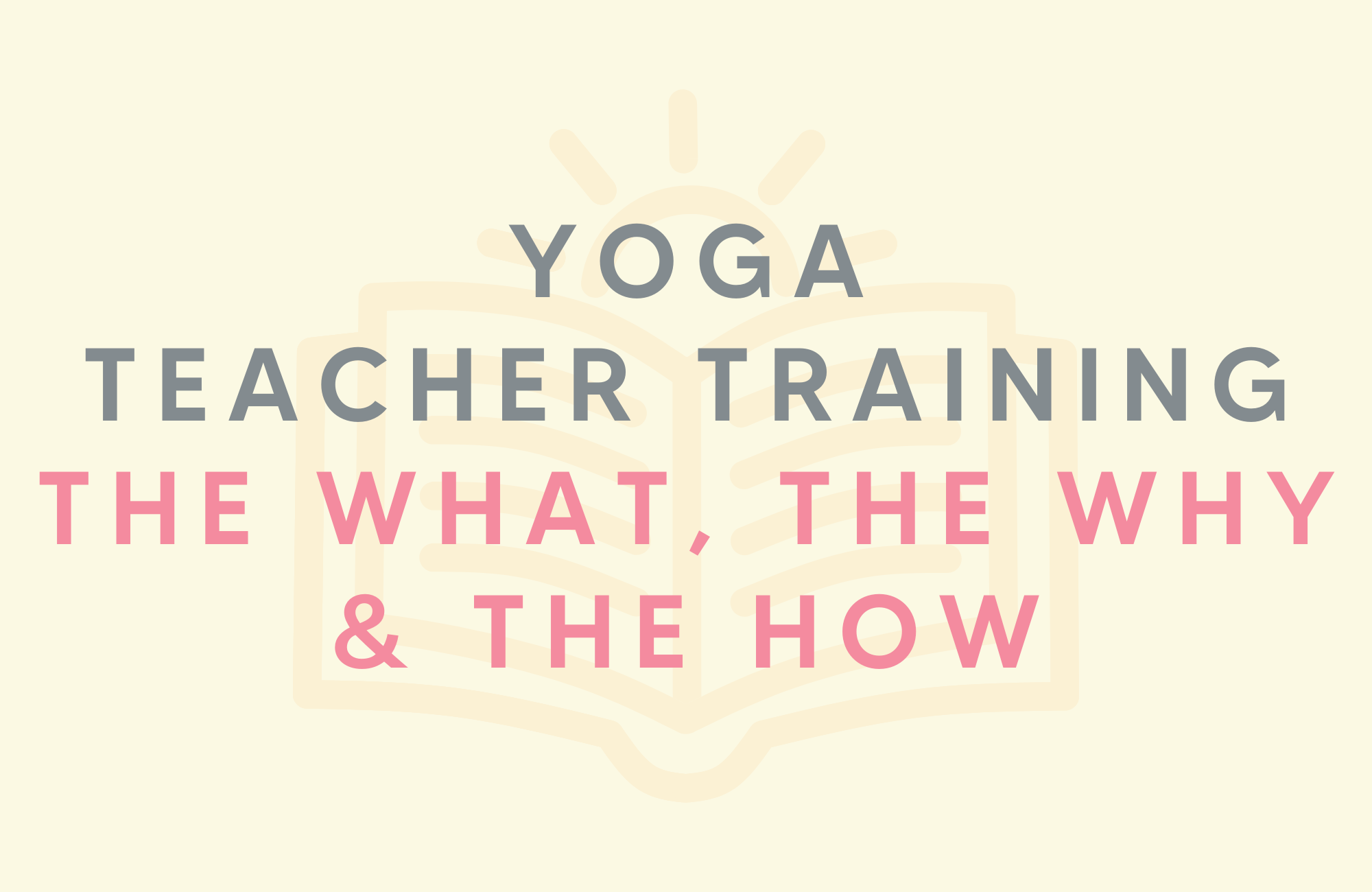Yoga teacher training: The what, why and how
