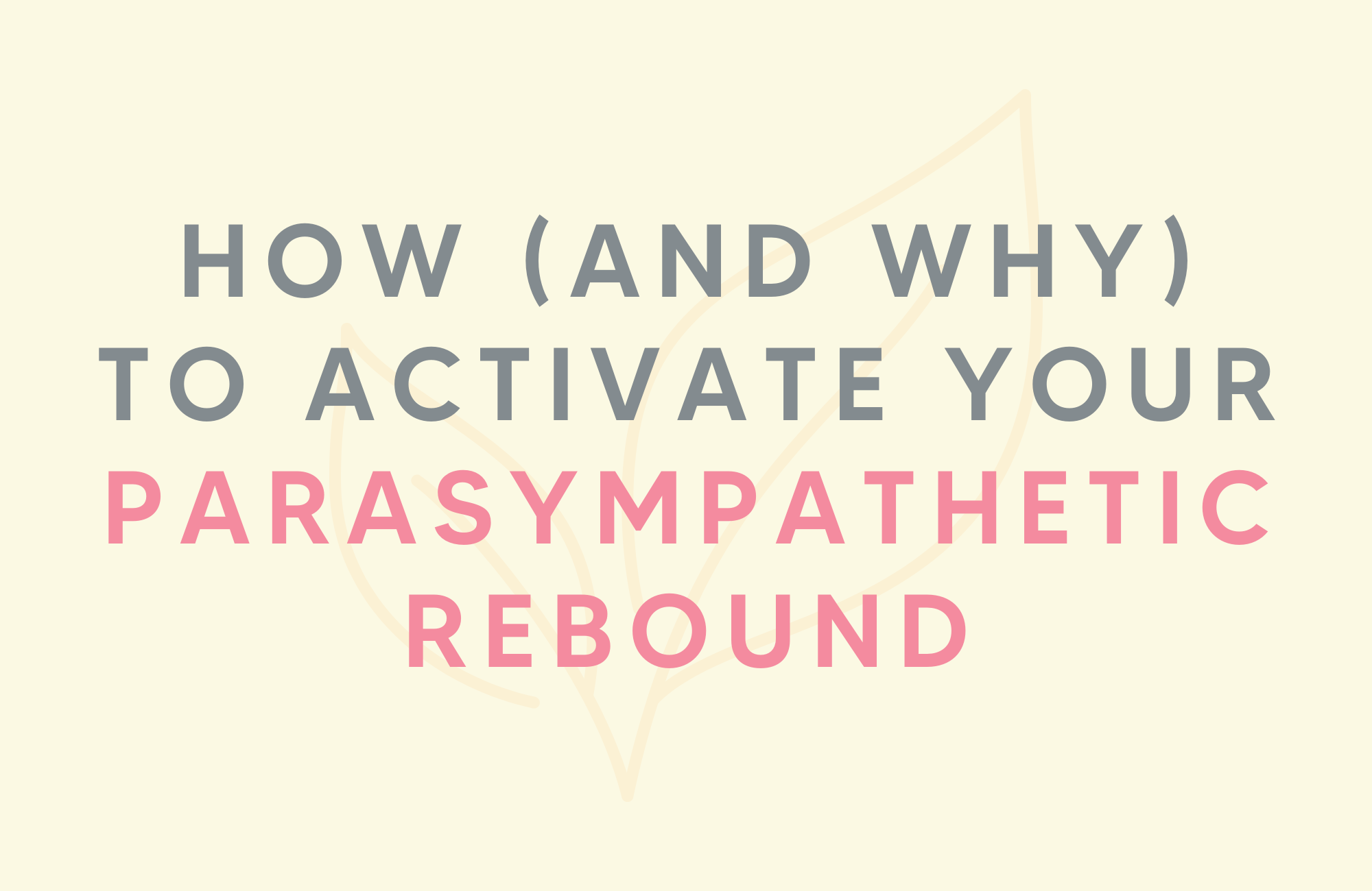 How (and why) to activate your parasympathetic rebound
