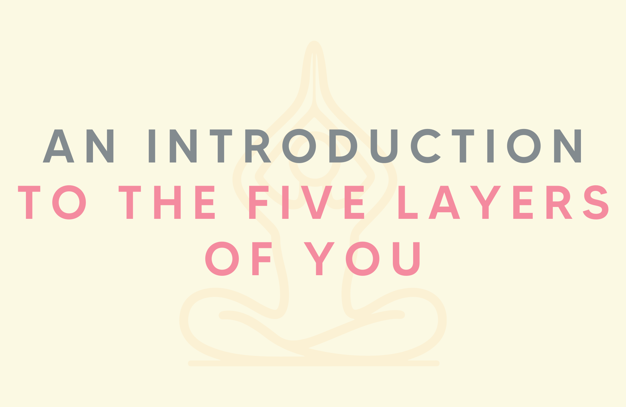 An introduction to the five layers of you