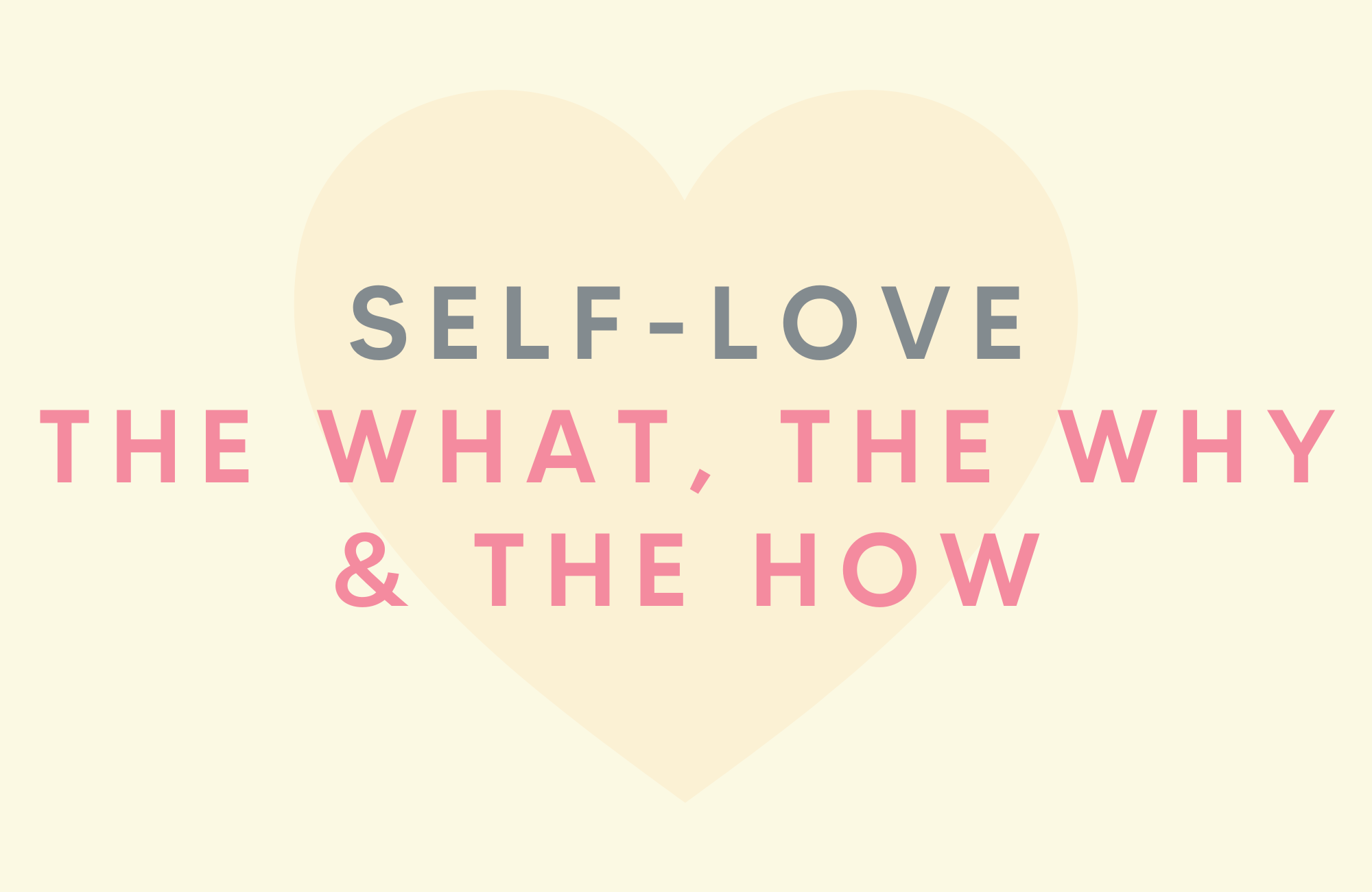 Self love: The what, the why and the how