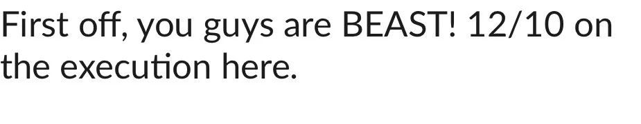 Text message saying, 'First off, you guys are BEAST! 12/10 on the execution here.'