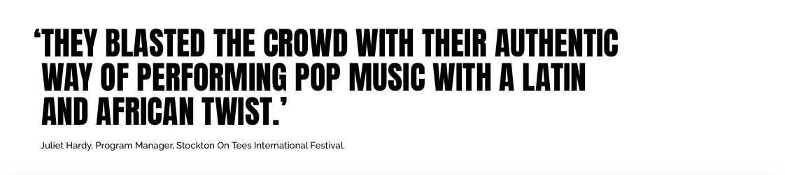 Quote on a white background: 'They blasted the crowd with their authentic way of performing pop music with a Latin and African twist.' - Testimonial by the Program Manager of Stockton On Tees International Festival 2023. Guacamaya latin Band goes big
