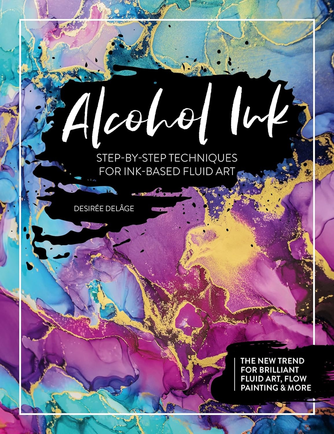 Alcohol Ink: Step-by-Step Techniques for Ink-Based Fluid Art Paperback by Desirée Delâge  $14.97