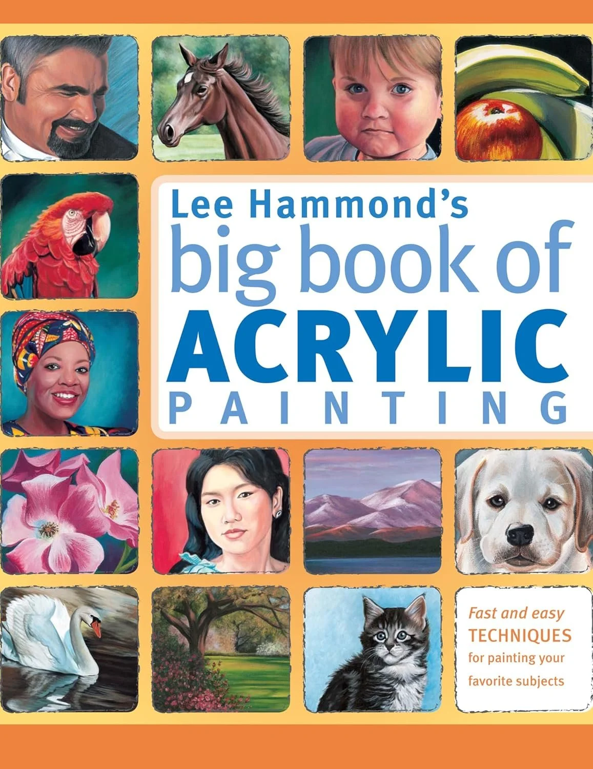 Lee Hammonds Big Book of Acrylic Painting - Fast easy techniques for painting your favorite subjects     $15.69