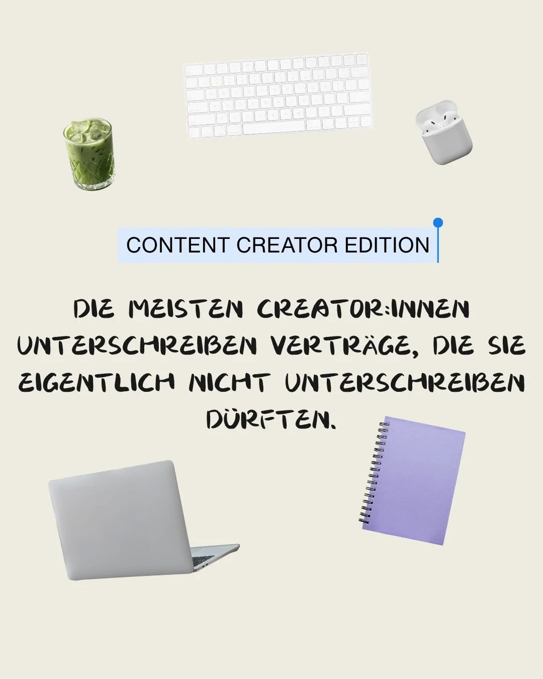 Viele Creator:innen unterschreiben Vertr&auml;ge, ohne wirklich zu wissen, was drinsteht.

Nicht, weil sie un&uuml;berlegt sind, sondern weil rechtliche Themen einfach nicht ihr Alltag sind.

Und genau das ist das Problem.

Denn hinter scheinbar norm