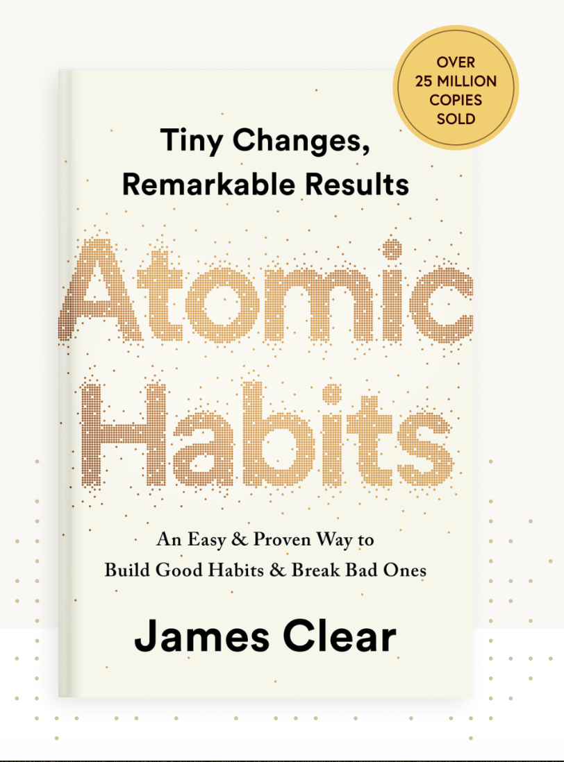 Book cover titled "Atomic Habits" by James Clear, subtitle "Tiny Changes, Remarkable Results," with a gold badge stating "Over 25 Million Copies Sold," and additional text "An Easy & Proven Way to Build Good Habits & Break Bad Ones."
