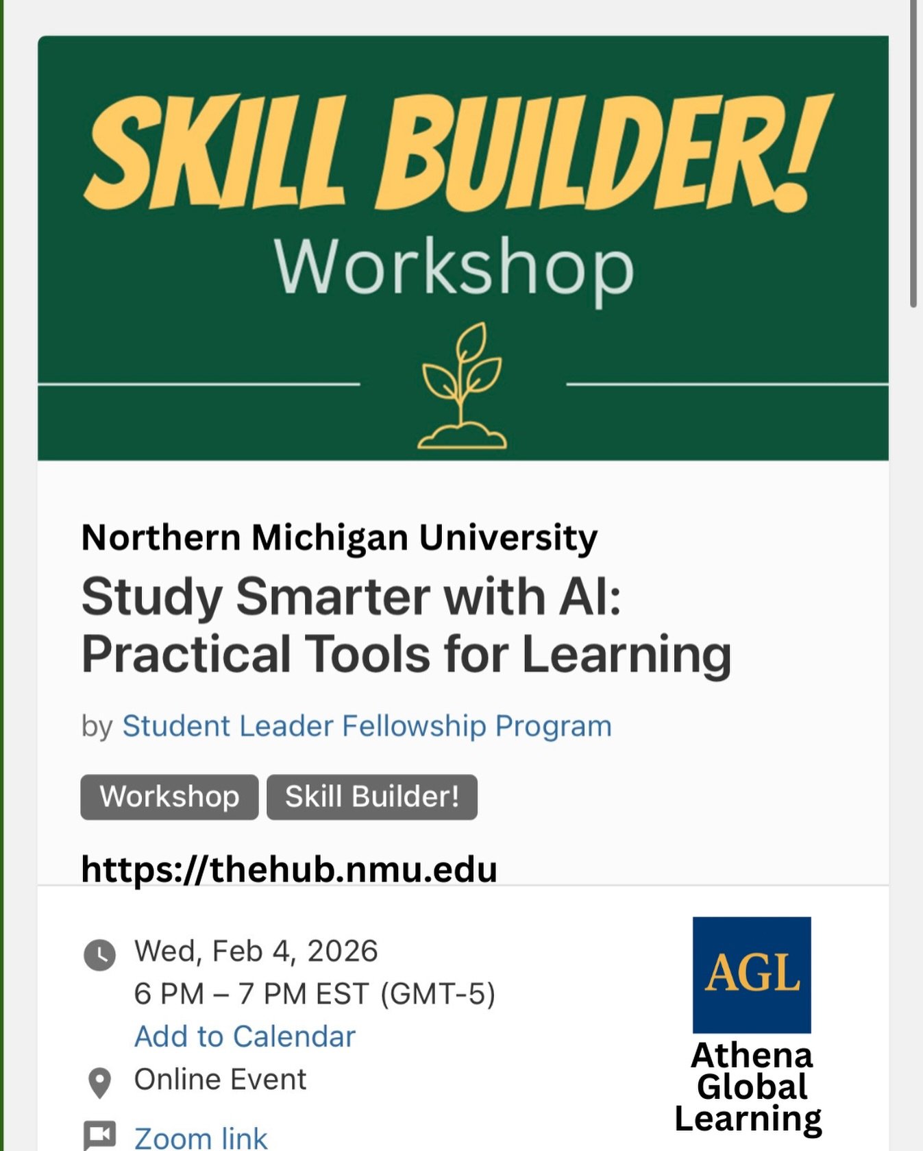 Athena Global Learning (AGL) is excited to share an upcoming virtual SkillBuilder! workshop being hosted through Northern Michigan University&rsquo;s (NMU) Student Leader Fellowship Program (SLFP): 

🎓 Study Smarter with AI: Practical Tools for Lear