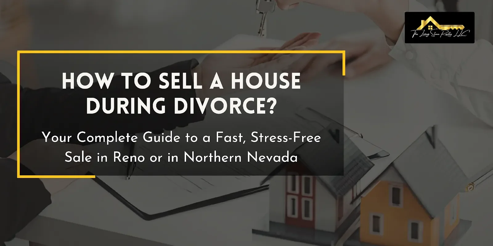 How to Sell a House During Divorce? Your Complete Guide to a Fast, Stress-Free Sale in Reno or in Northern Nevada