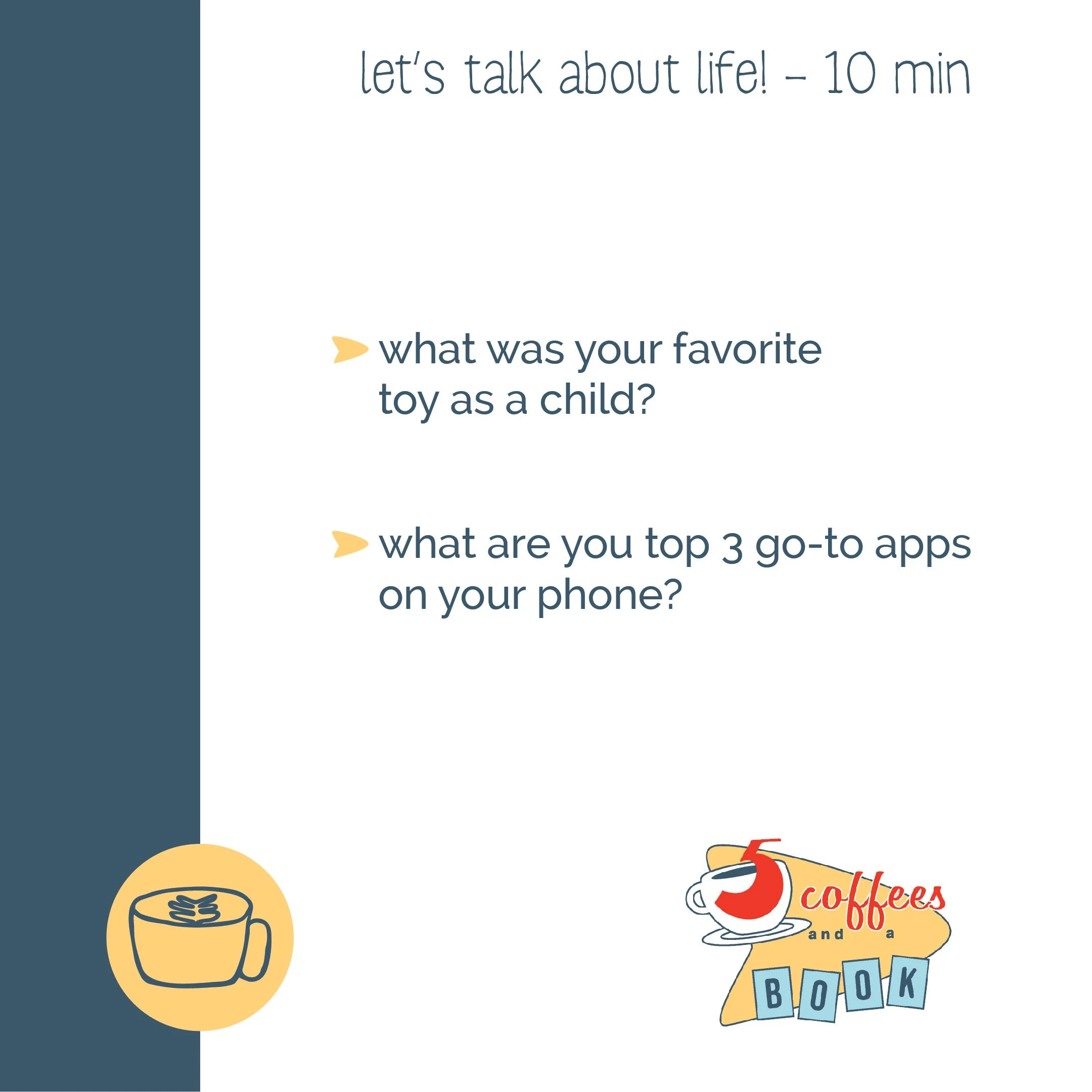 A slide from a presentation titled 'Let's talk about life! - 10 min' with two questions: 'What was your favorite toy as a child?' and 'What are your top 3 go-to apps on your phone?' The slide includes a yellow coffee cup icon on the bottom left and a
