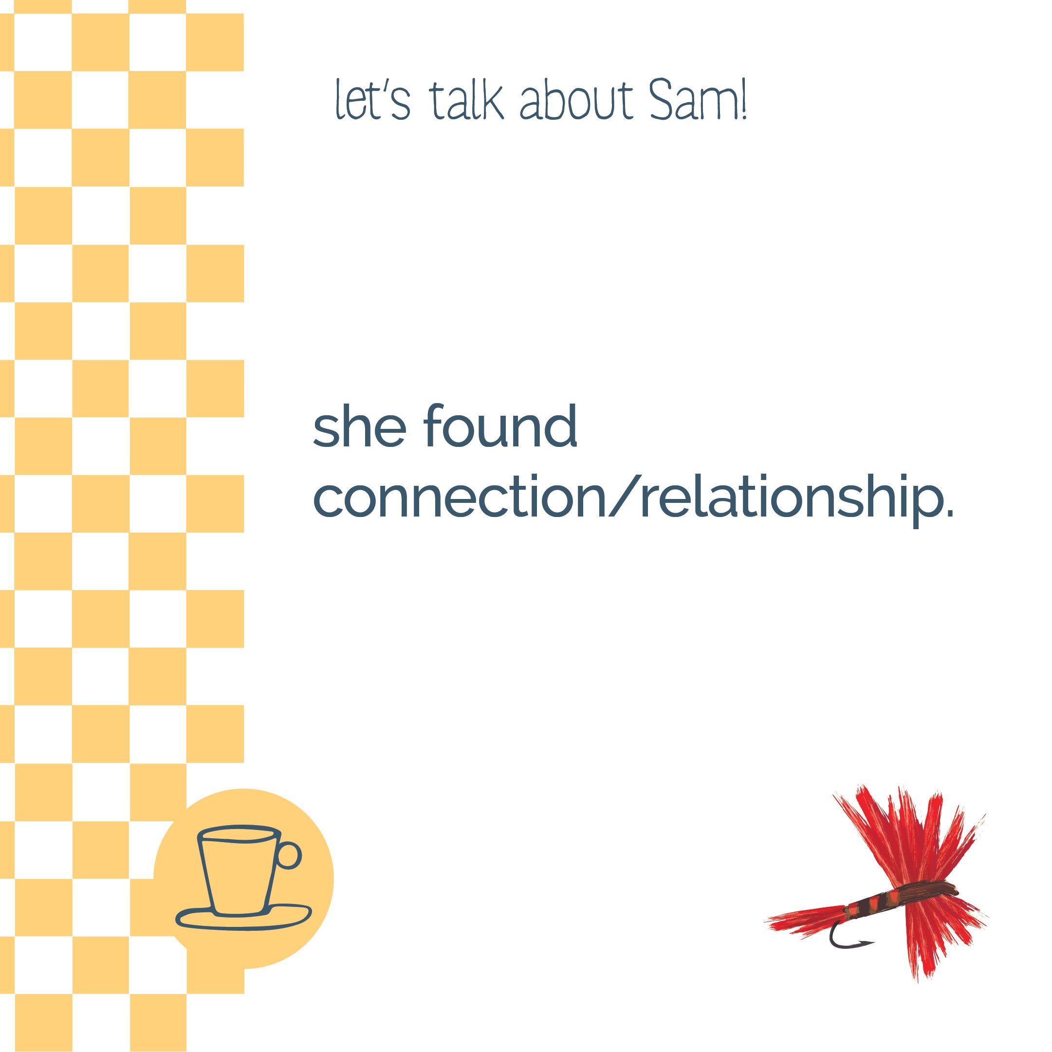A presentation slide with the title 'let's talk about Sam!' and the text 'she found connection/relationship.' The slide has a yellow checkered border on the left, a coffee cup icon at the bottom left, and a red fishing fly with a hook at the bottom r