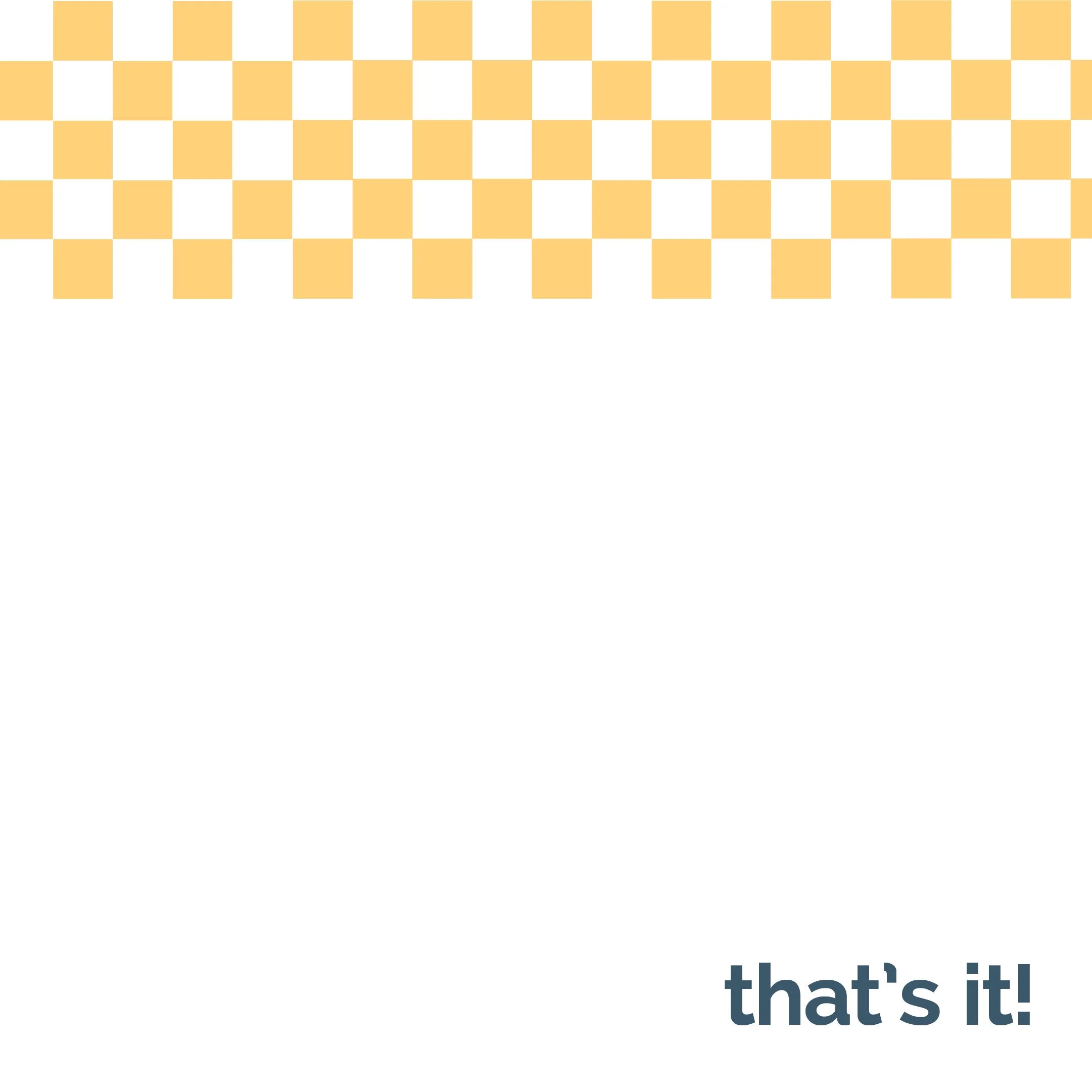 A checkered orange and white border at the top, with the phrase "that's it!" in bold dark blue text at the bottom right corner.