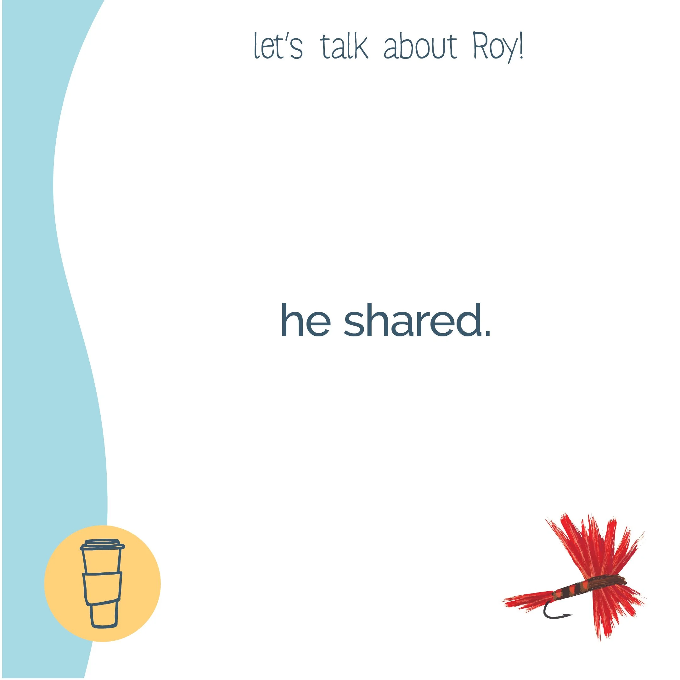 A colorful educational slide with the title 'let's talk about Roy!' and the sentence 'he shared.' It includes a drawing of a paper coffee cup in a yellow circle on the bottom left and a red and black fishing fly on the bottom right.