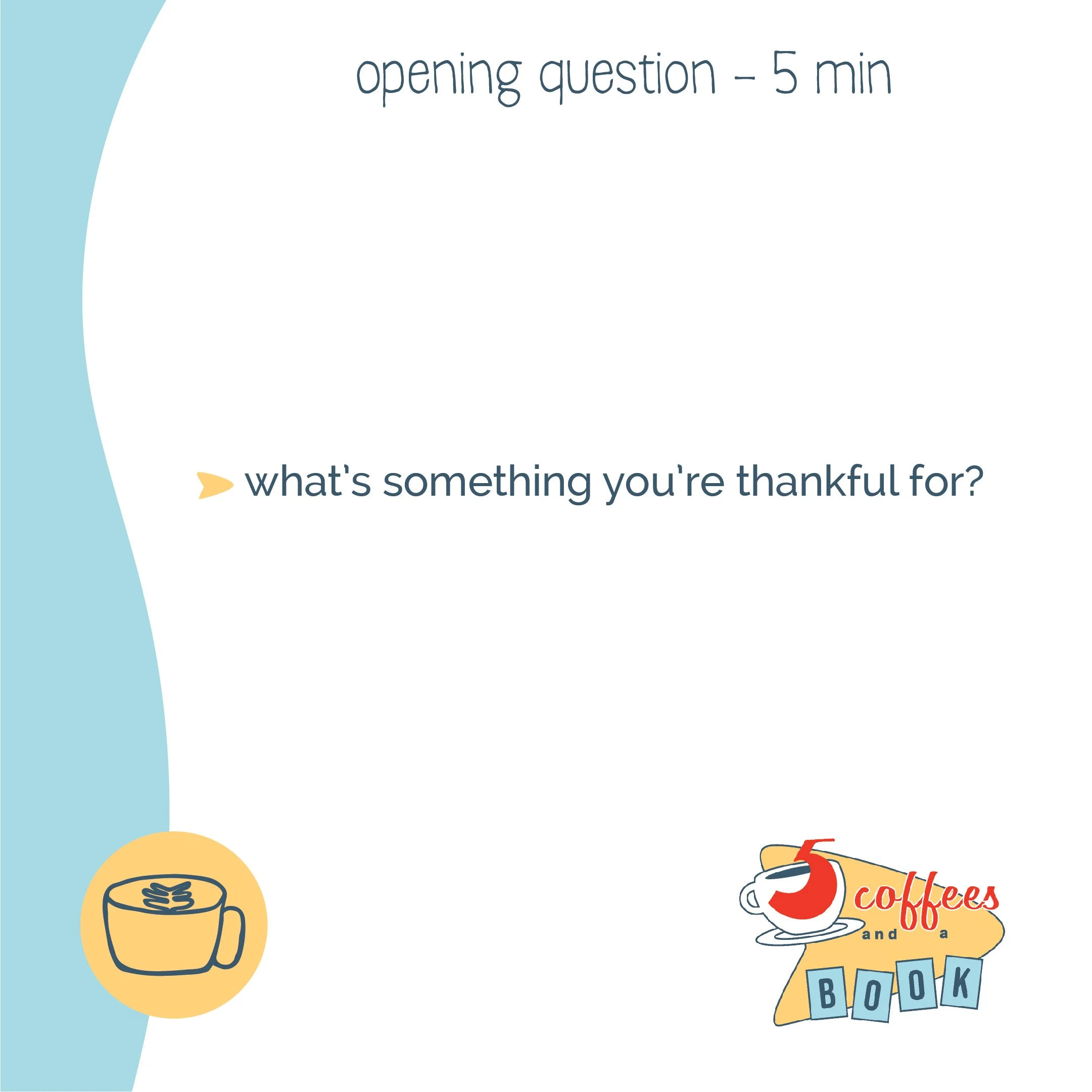 Slide with a question prompt asking, 'what's something you're thankful for?' in a presentation titled 'opening question - 5 min,' featuring a coffee cup icon in the bottom left corner and the logo '5 coffees and a book' in the bottom right corner.