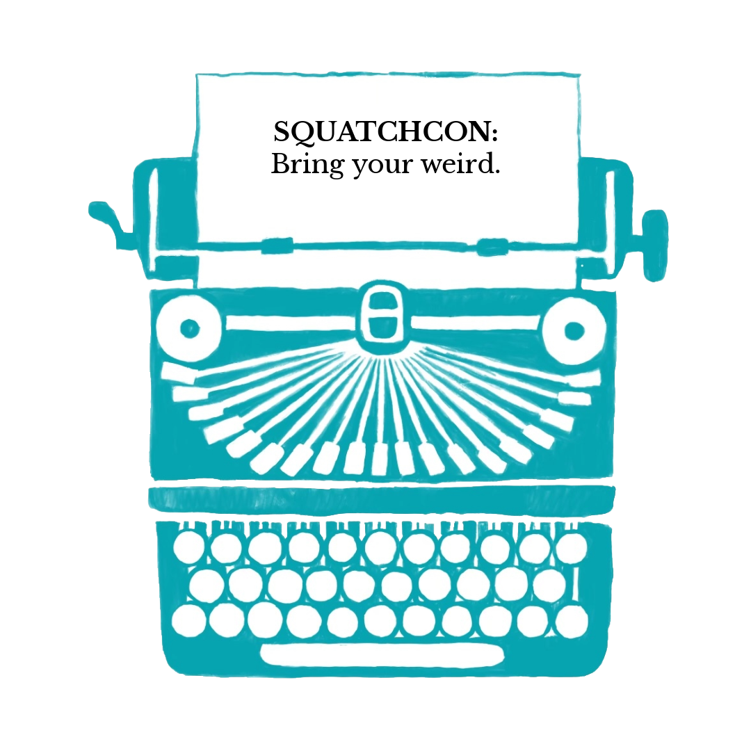 Squatchcon: Bring your weird.