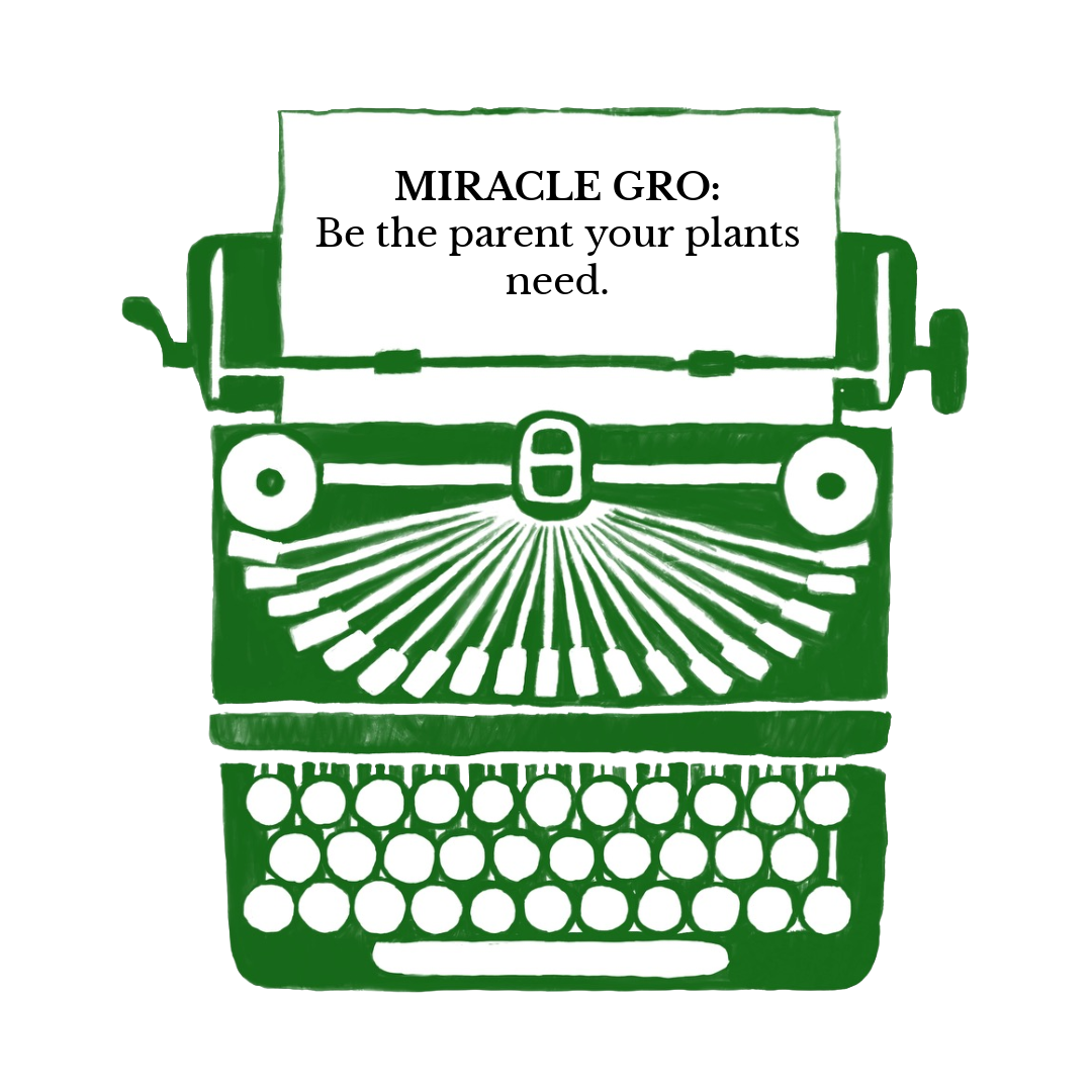 Miracle-Gro: Be the parent your plants need.