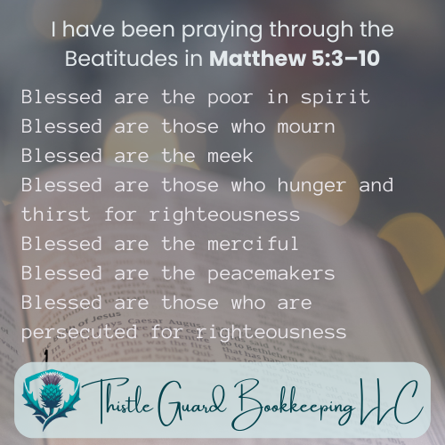 A screenshot of a religious prayer or scripture from Matthew 5:3-10, listing blessings such as the poor in spirit, those who mourn, the meek, those who hunger and thirst for righteousness, the merciful, the peacemakers, and those persecuted for righteousness. The background includes blurred lights and an open Bible, with a logo at the bottom for Thistle Guard Bookkeeping WC.
