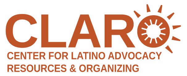 Center for Latino Advocacy Resources &amp; Organizing (CLARO)
