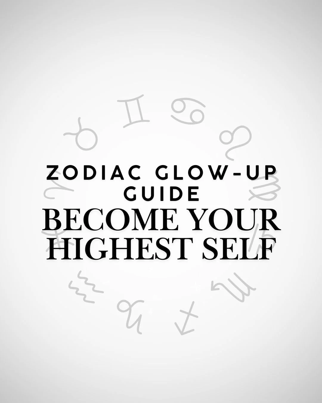 Zodiac Glow-Up Guide — Become Your Highest Self