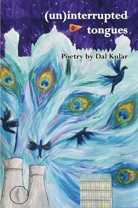 Book cover titled '(un)interrupted tongues' by Dal Kular, featuring an abstract painting of peacock feathers and black birds flying near industrial chimneys.