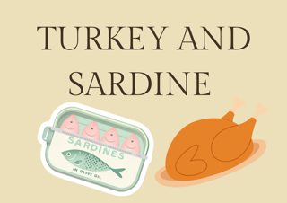 Turkey and Sardine