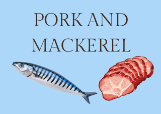 Pork and Mackerel