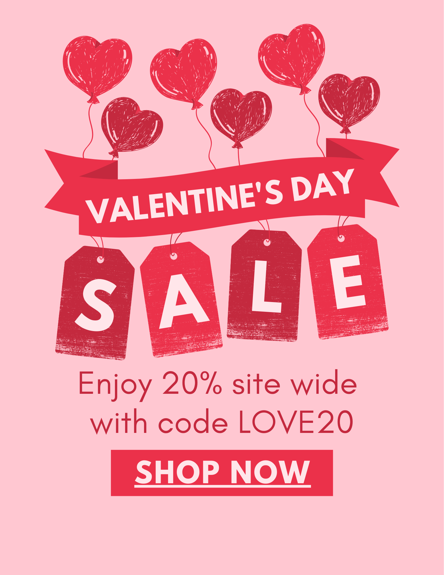 Valentine's Day sale advertisement with red heart-shaped balloons, bold red banner, and tags spelling S-A-L-E, on a pink background promoting 20% site-wide discount with code LOVE20.