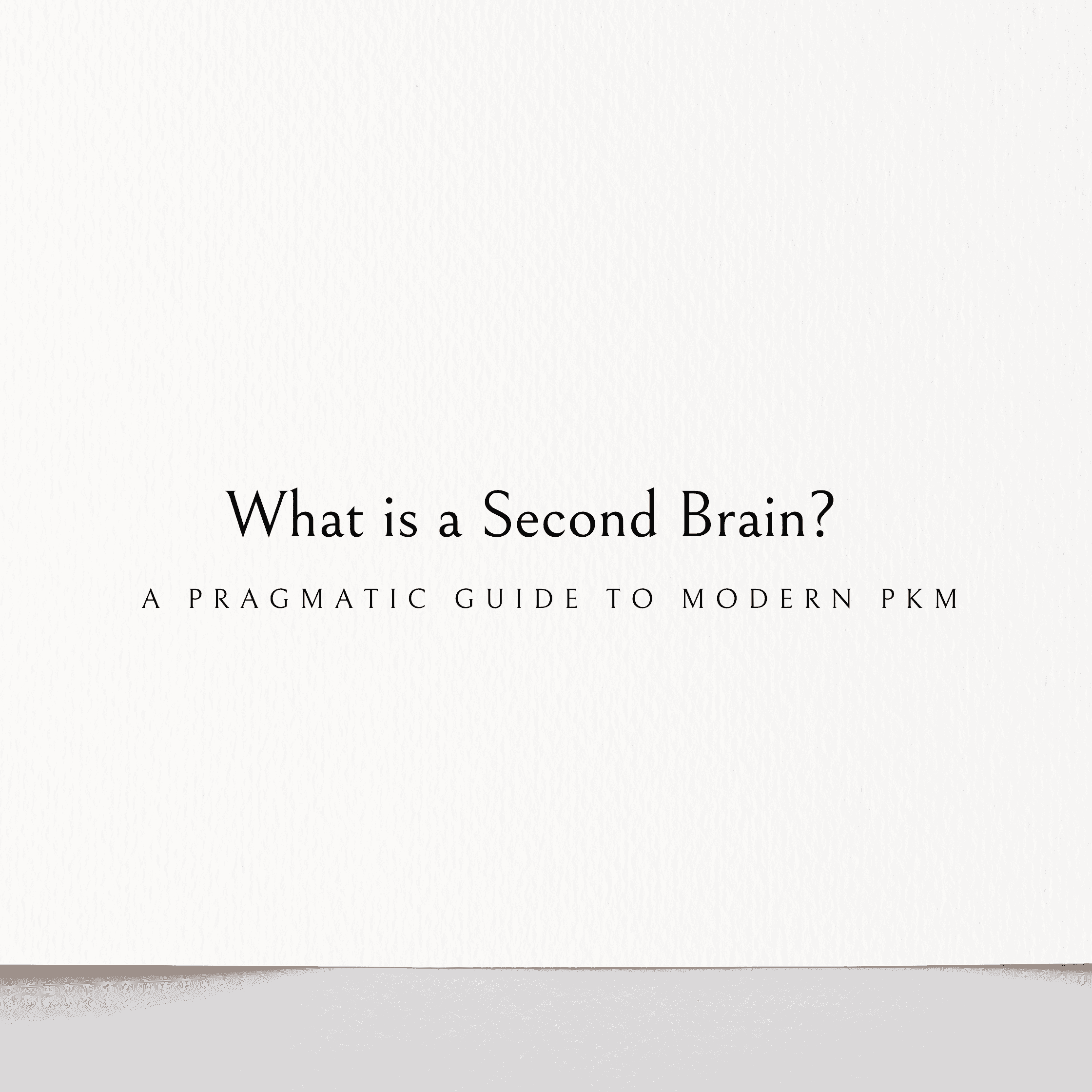 What Is a Second Brain? A Pragmatic Guide to Modern Personal Knowledge Management