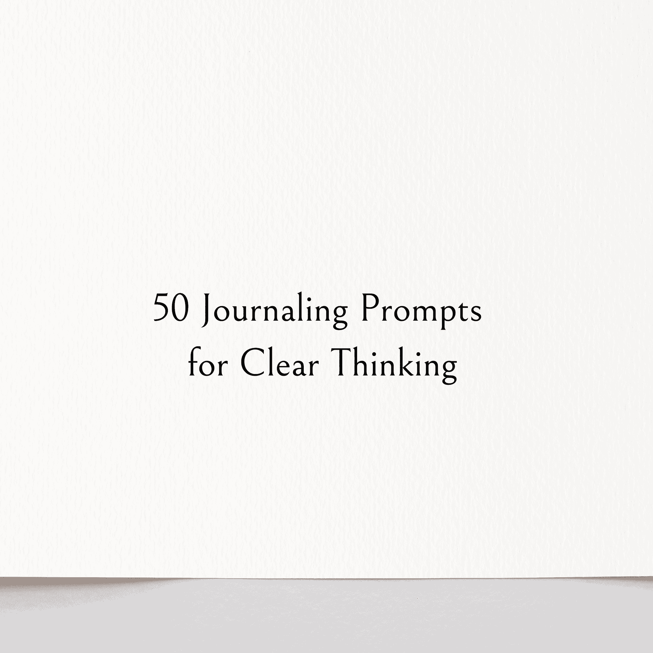 50 Journaling Prompts for Clear Thinking