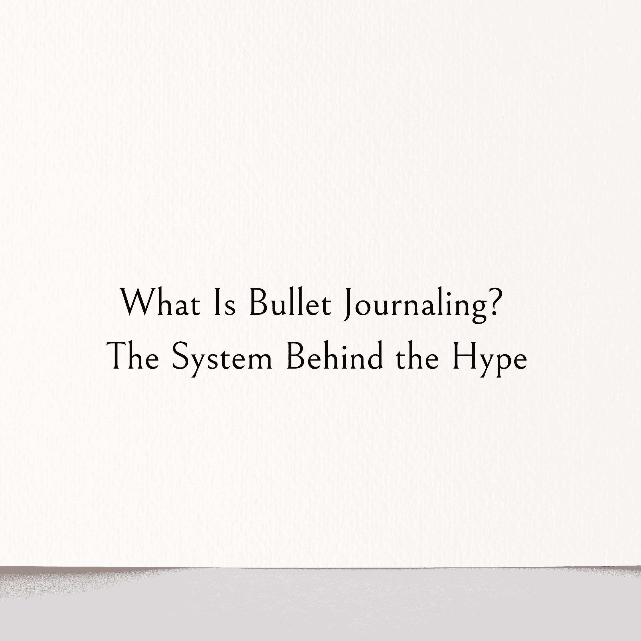 What Is Bullet Journaling? The System Behind the Hype