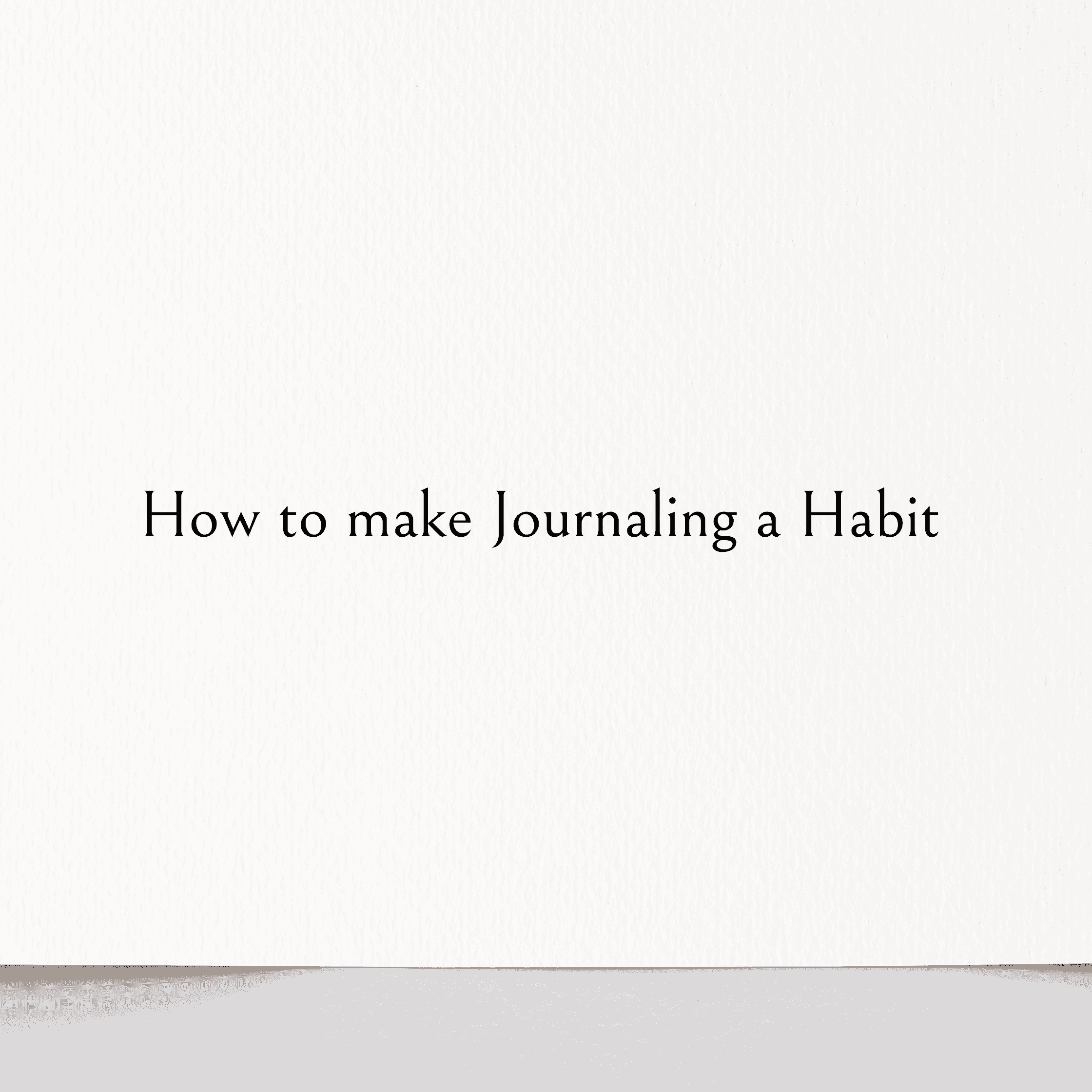 How to Make Journaling a Habit (When You Have Tried Everything Else)