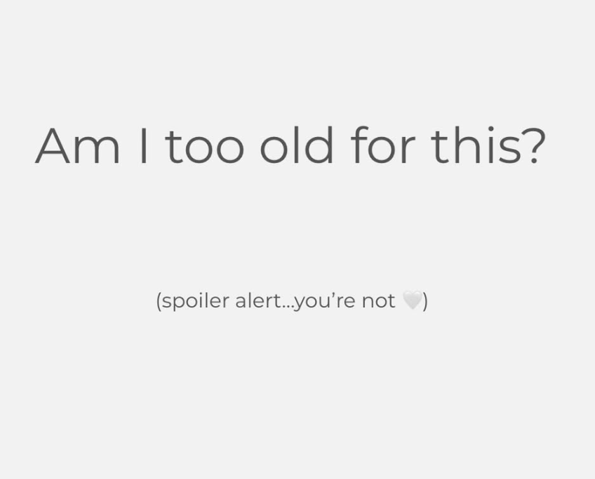Am I told old for this?