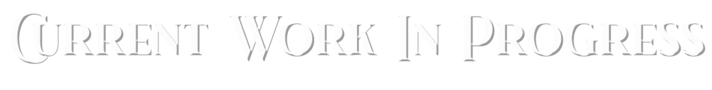 Text reading 'CURRENT WORK IN PROGRESS' in stylized black and white font
