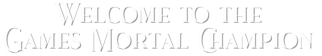 Text saying "Welcome to the Games Mortal Champion" in a stylized font.
