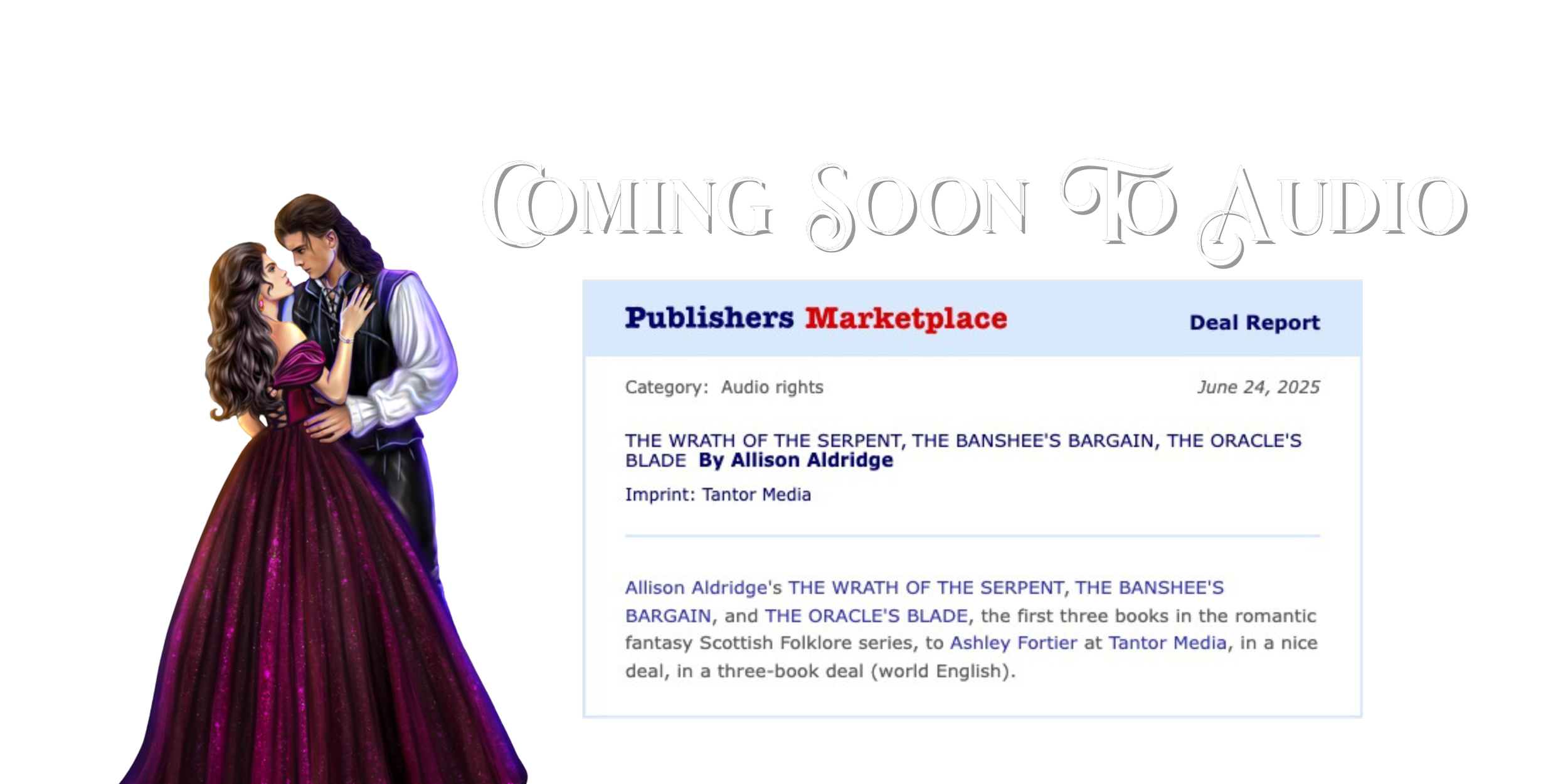 Image of a deal report webpage for audio rights featuring a romantic fantasy book with a romantic couple in period clothing on the left and the title "Coming Soon To Audio" at the top.