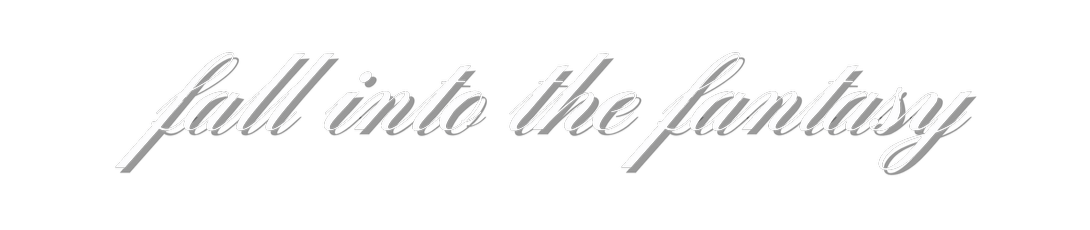 Text saying "fall into the fantasy" in elegant white cursive on a black background.