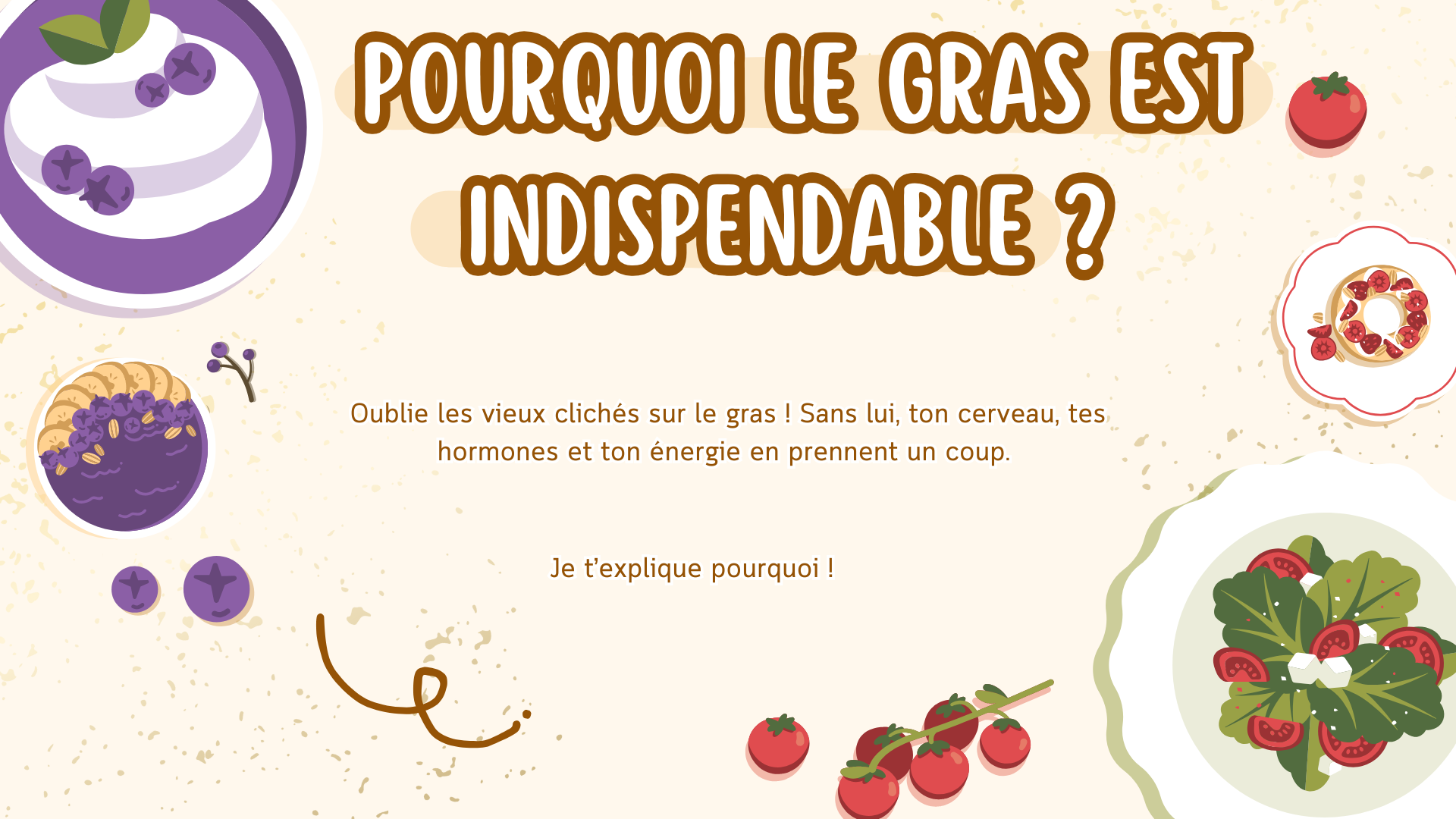 Infographie avec le titre "Pourquoi le gras est indispensable ?" entourée d'illustrations de fruits comme des myrtilles, des tomates, une tarte aux fruits, et une salade. Elle explique que le gras est essentiel pour le cerveau, les hormones et l'énergie.