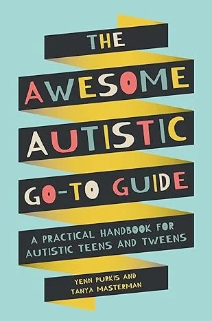 Awesome Autistic Go-To Guide: A Practical Handbook for Autistic Teens and Tweens Paperback – 15 April 2020