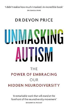 Unmasking Autism: The Power of Embracing Our Hidden Neurodiversity Paperback – 12 April 2022