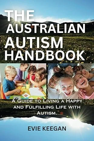 THE AUSTRALIAN AUTISM HANDBOOK: A Guide to Living a Happy and Fulfilling Life with Autism. Paperback – 6 June 2023
