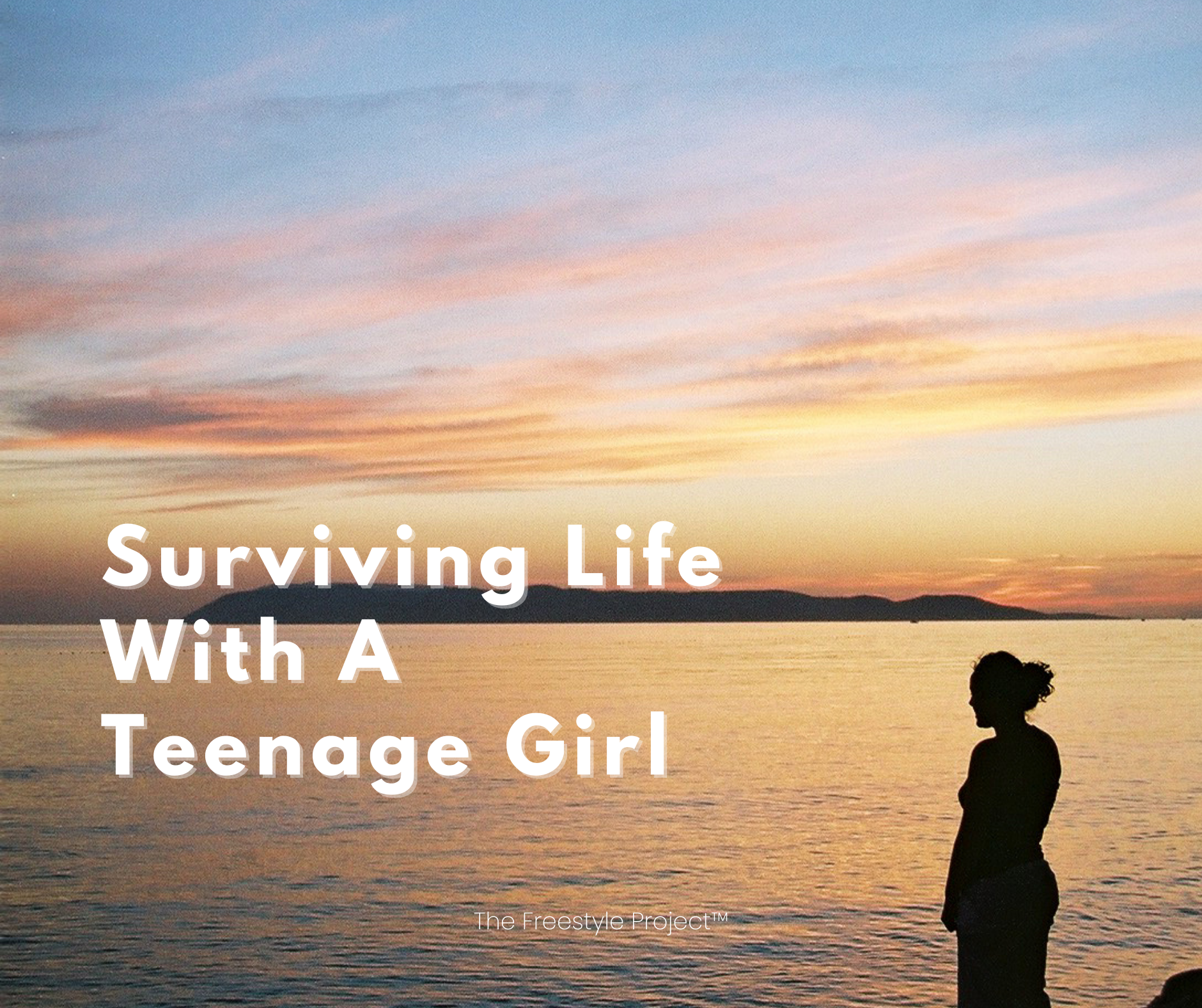 Surviving (&amp; thriving) with a teenage daughter
