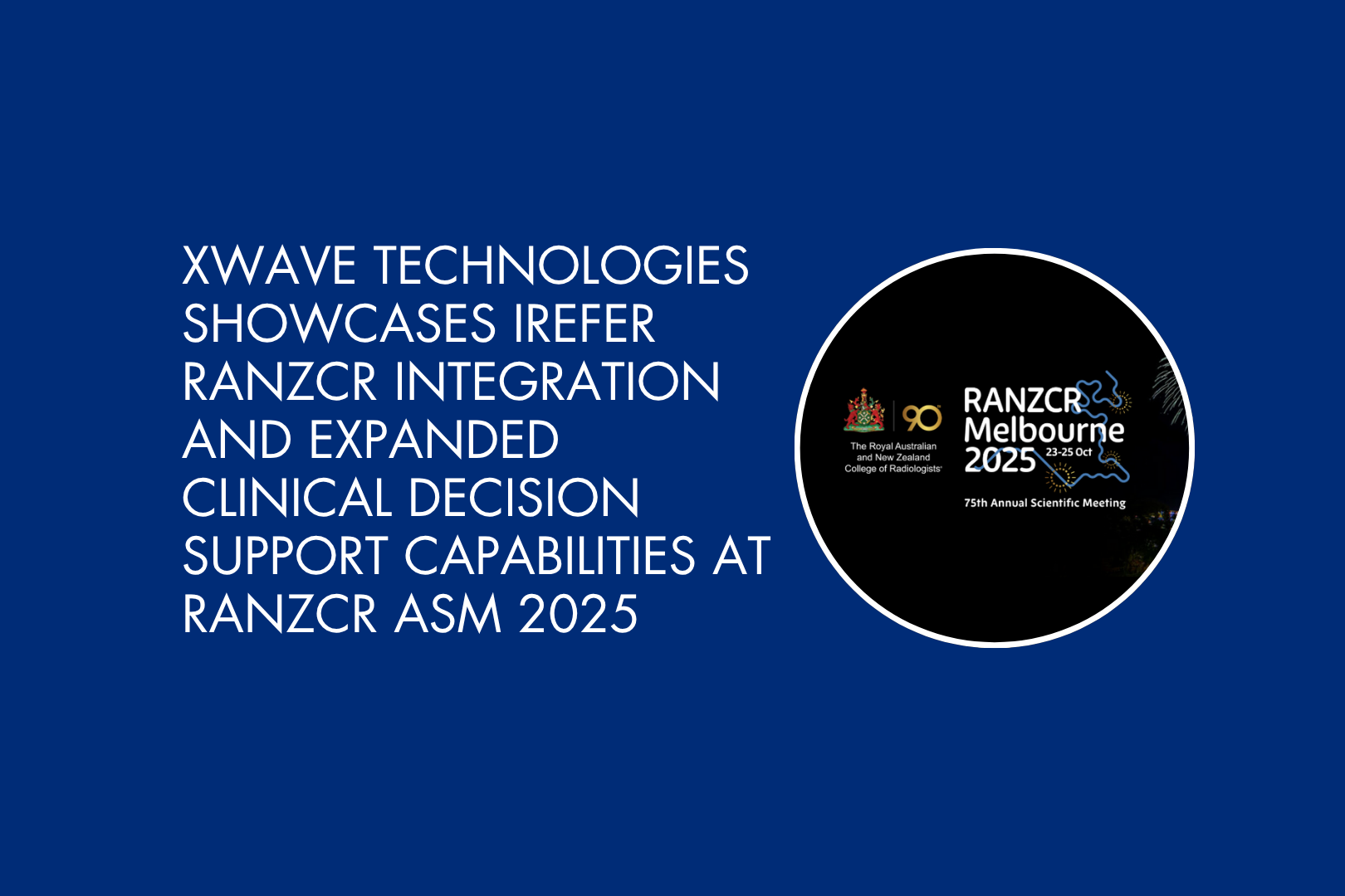 xWave Technologies Showcases iRefer RANZCR Integration and Expanded Clinical Decision Support Capabilities at RANZCR ASM 2025