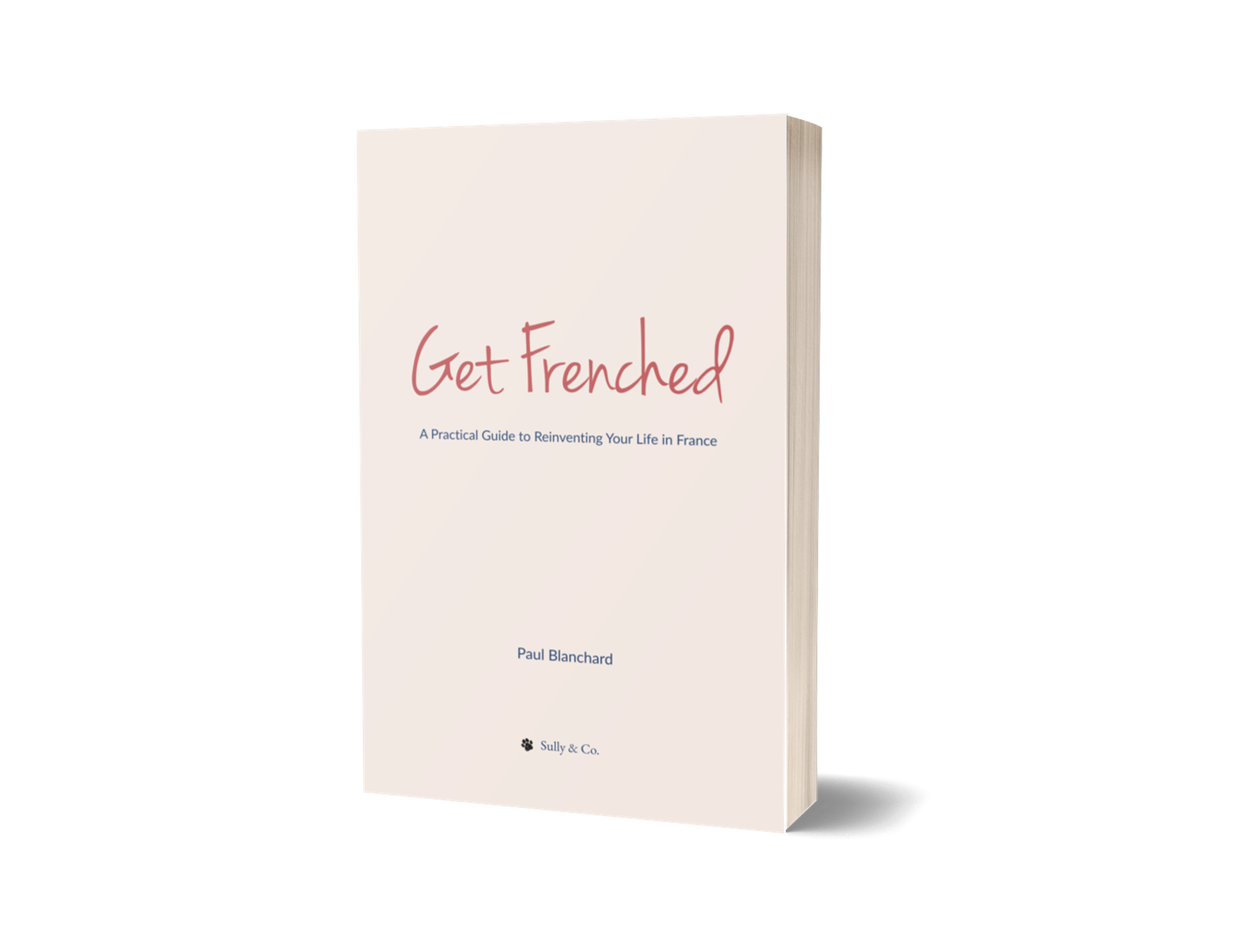 Book titled 'Get Frenched' by Paul Blanchard, with subtitle 'A Practical Guide to Reinventing Your Life in France'