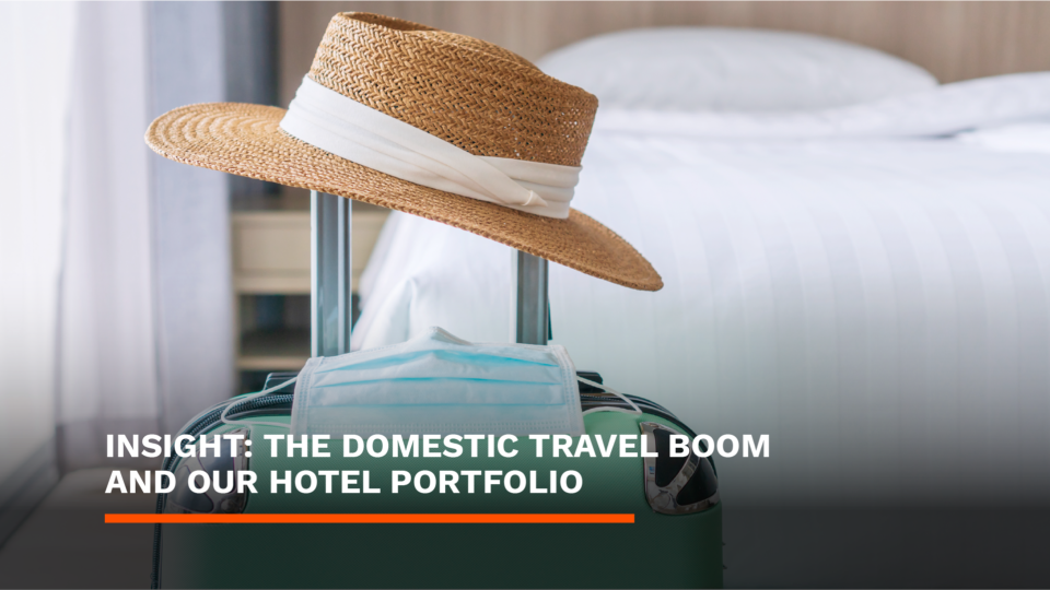 Insight: the domestic travel boom and our hotel portfolio