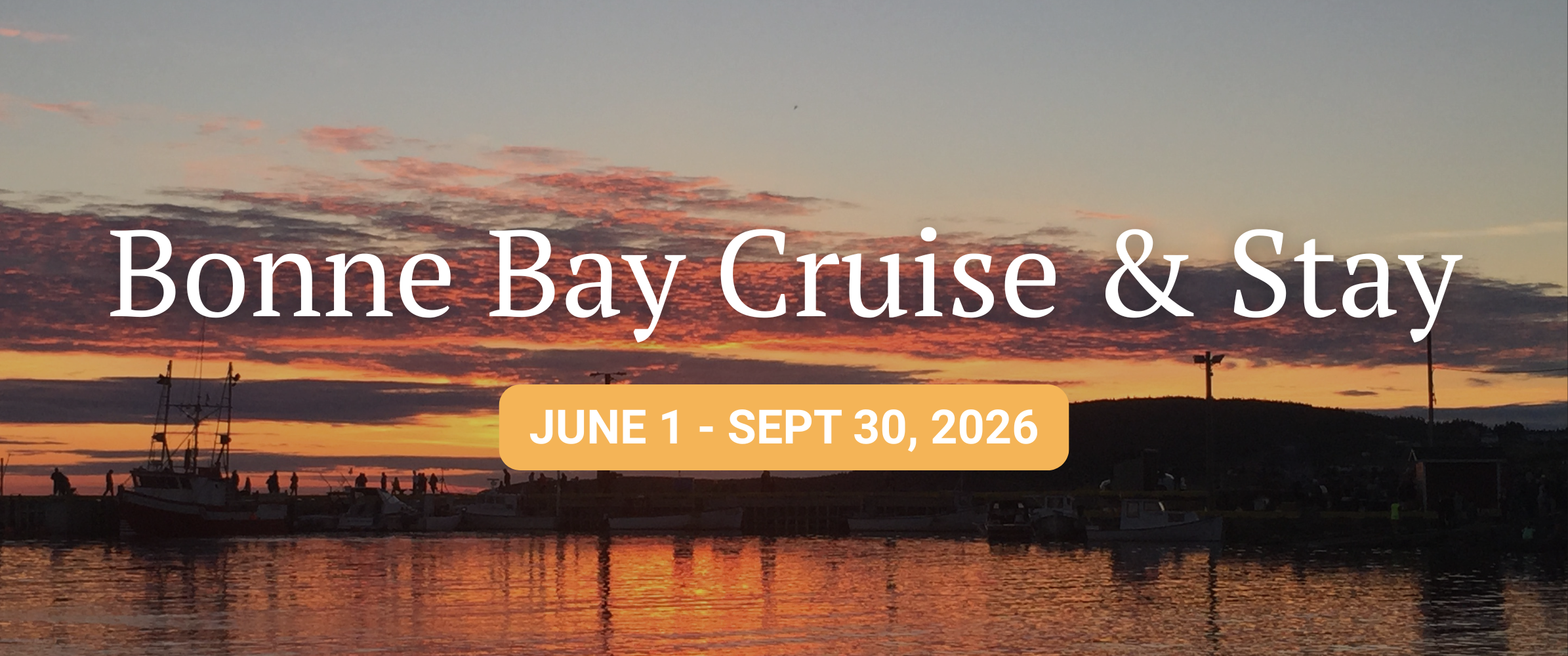 Beautiful Bonne Bay Cruise &amp; Stay, June 1 - Sept 30, 2026