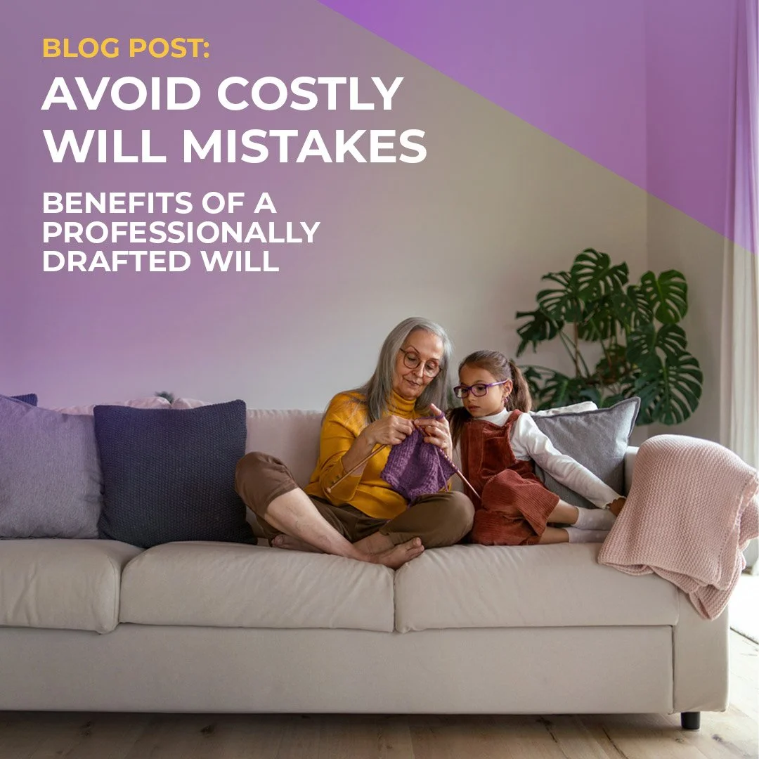 Avoiding costly Will mistakes: benefits of a professionally drafted Will