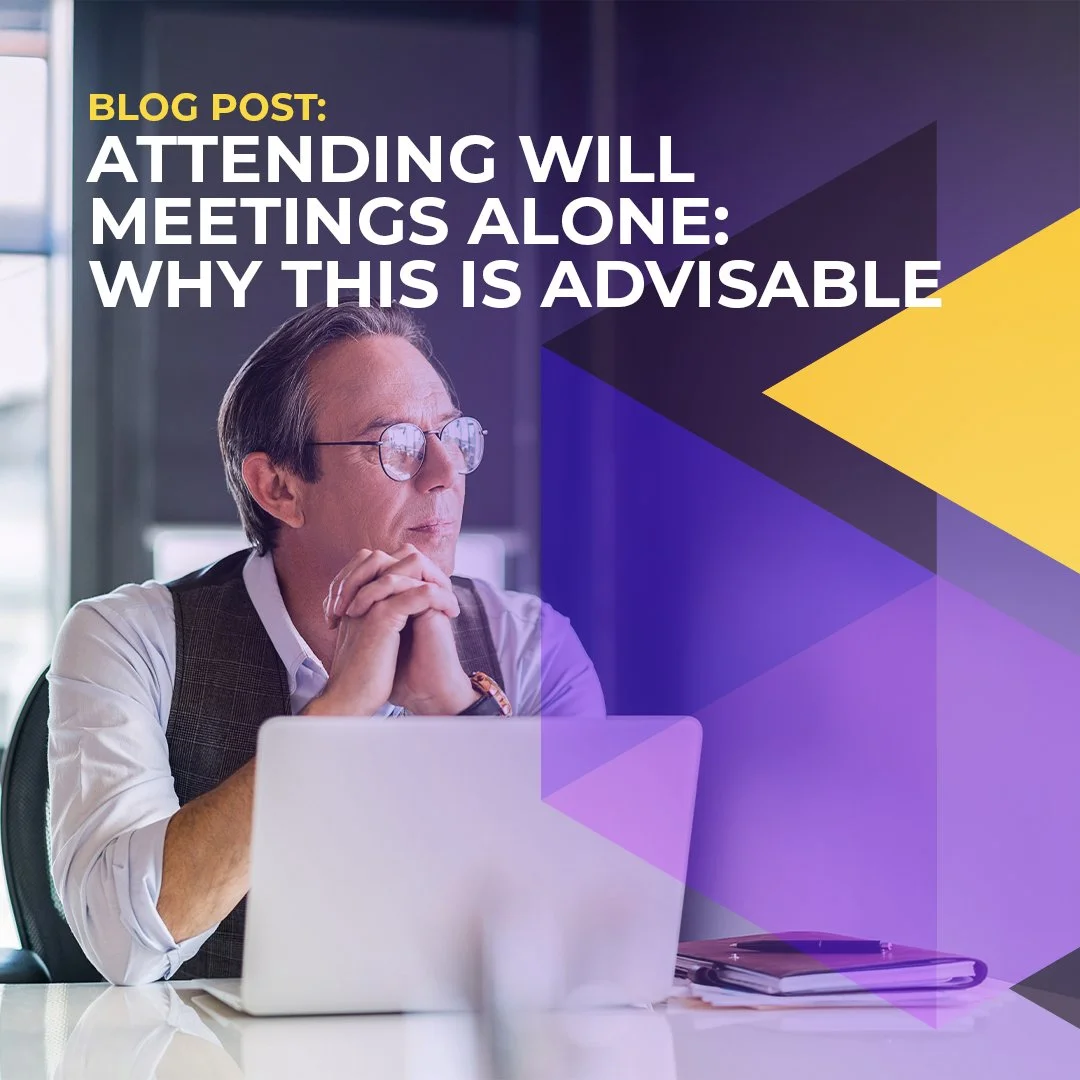 Attending Will Meetings Alone: Why This Is Advisable.